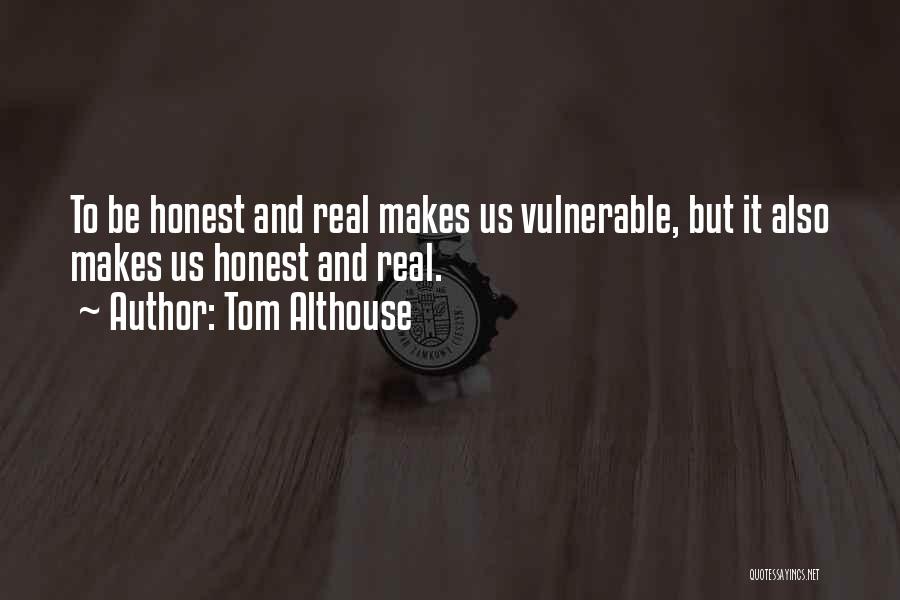 To Be Honest Quotes By Tom Althouse