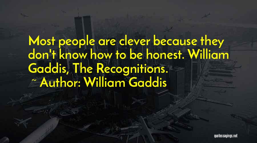 To Be Honest Quotes By William Gaddis