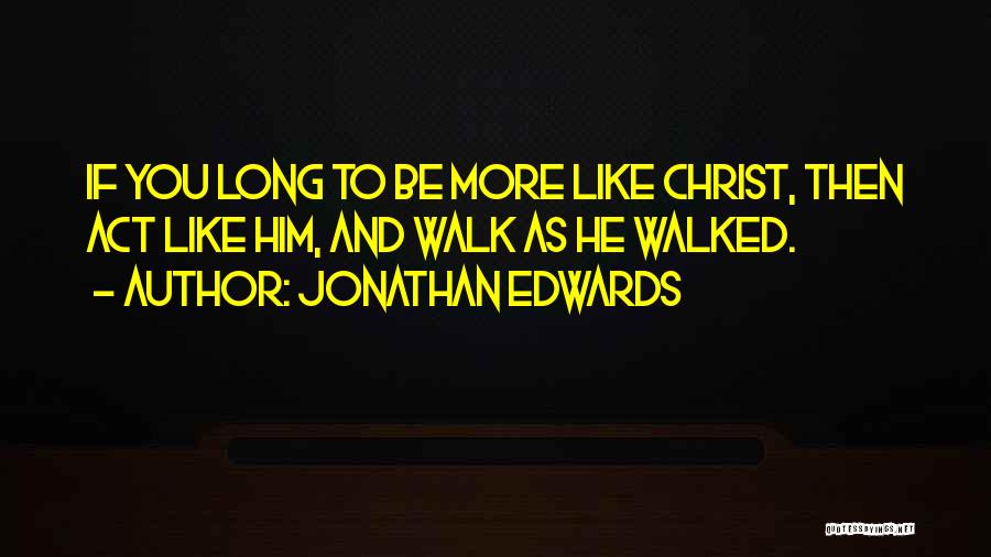 To Be Like Christ Quotes By Jonathan Edwards