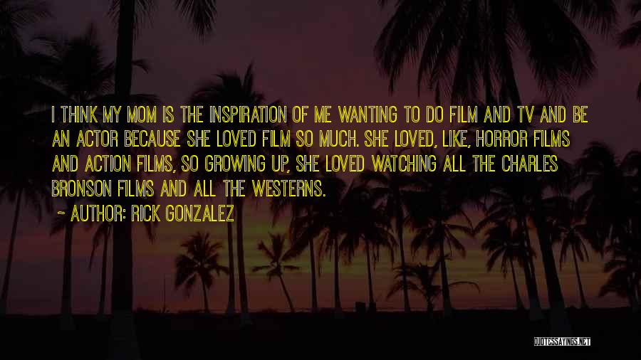 To Be Mom Quotes By Rick Gonzalez