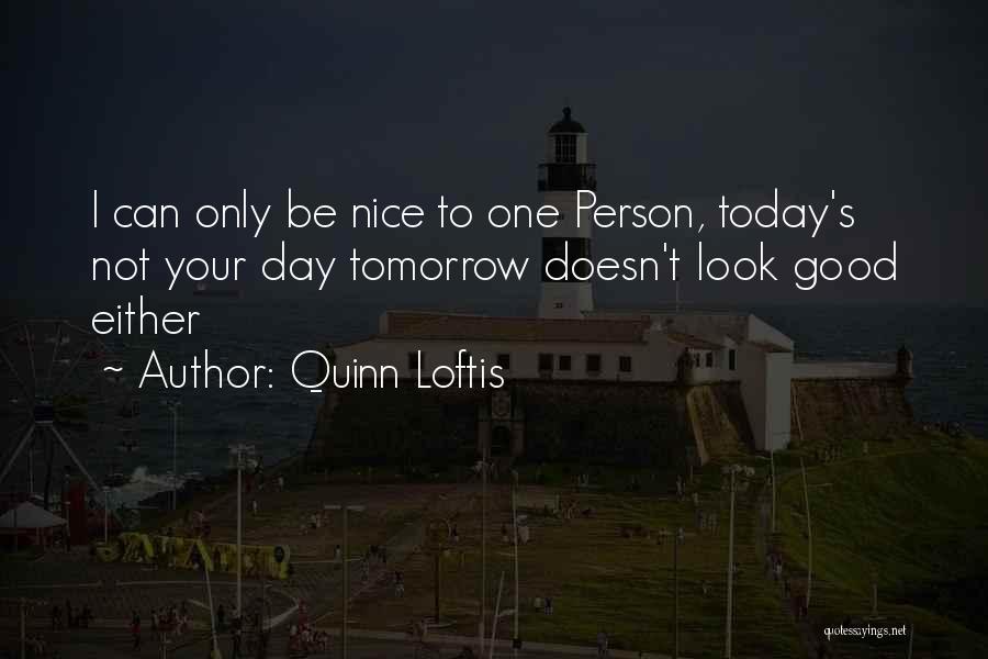 To Be Nice Person Quotes By Quinn Loftis