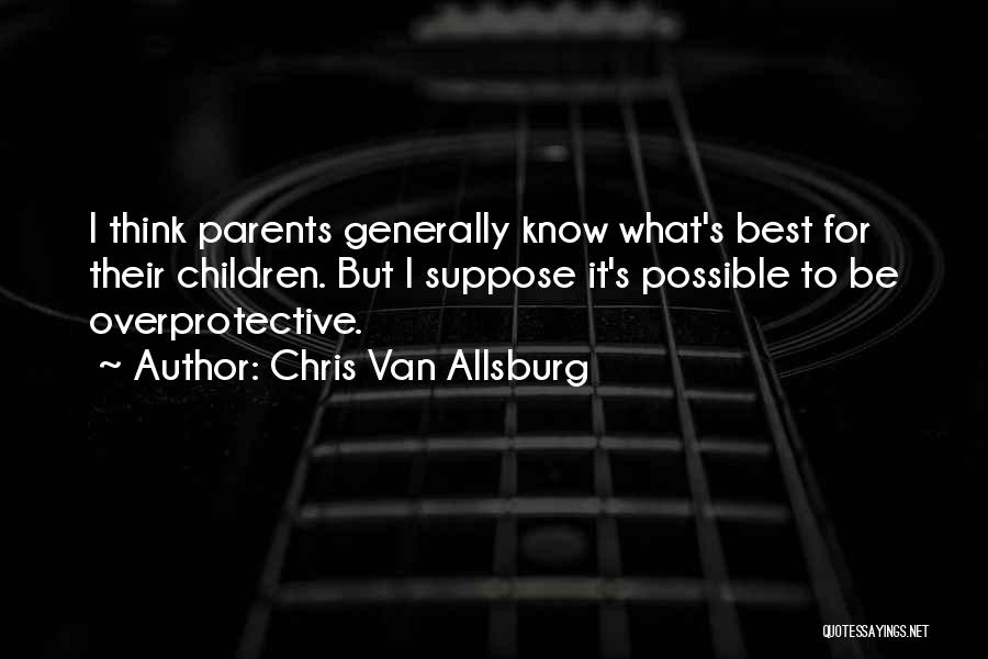 To Be Parents Quotes By Chris Van Allsburg