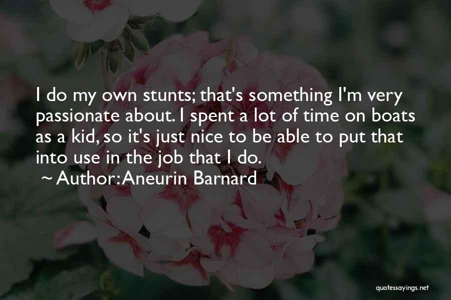 To Be Passionate About Something Quotes By Aneurin Barnard