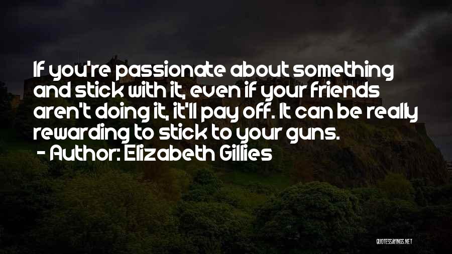 To Be Passionate About Something Quotes By Elizabeth Gillies