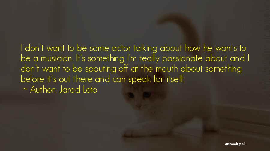 To Be Passionate About Something Quotes By Jared Leto