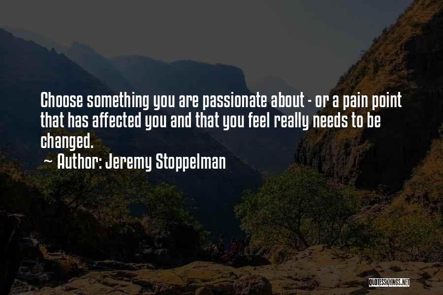 To Be Passionate About Something Quotes By Jeremy Stoppelman