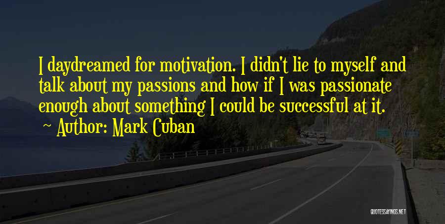 To Be Passionate About Something Quotes By Mark Cuban