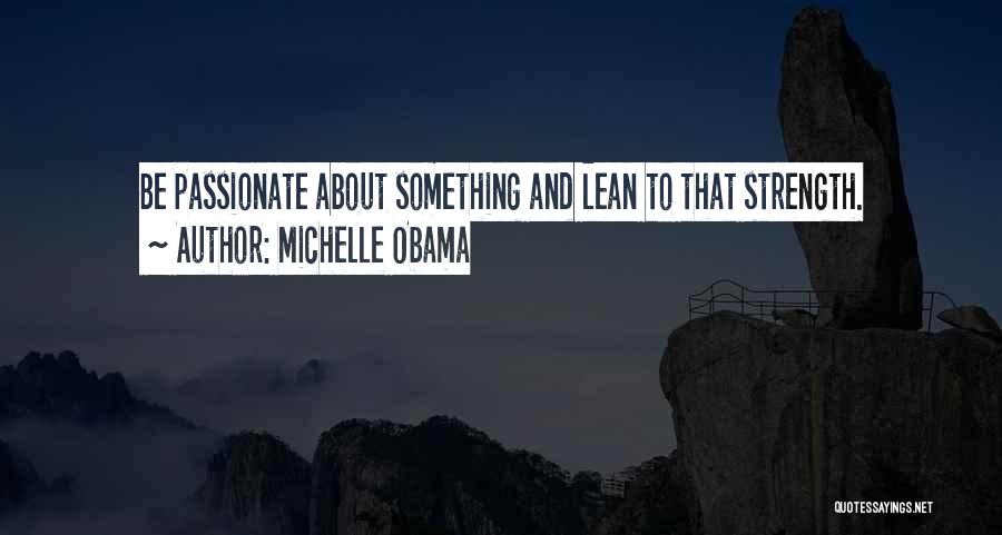 To Be Passionate About Something Quotes By Michelle Obama