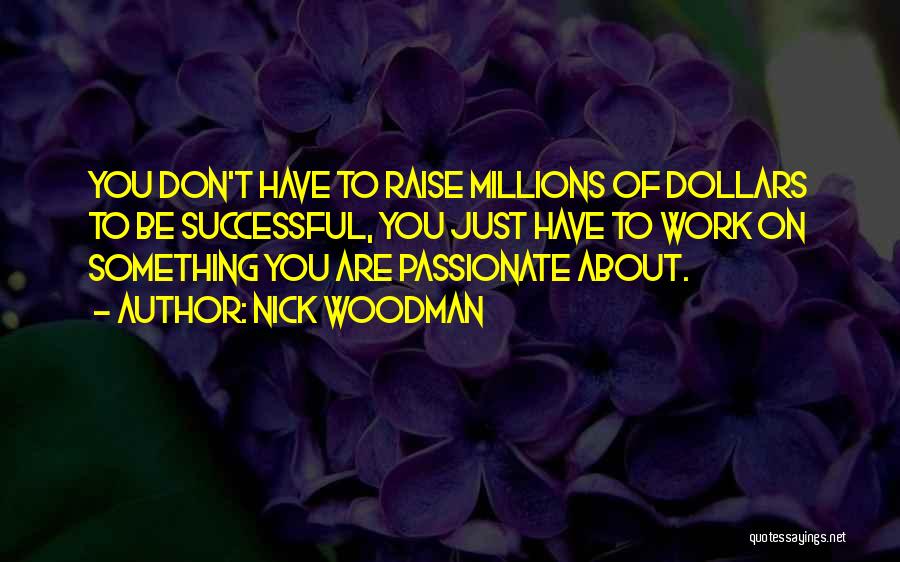 To Be Passionate About Something Quotes By Nick Woodman