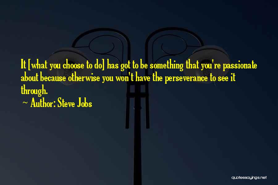 To Be Passionate About Something Quotes By Steve Jobs