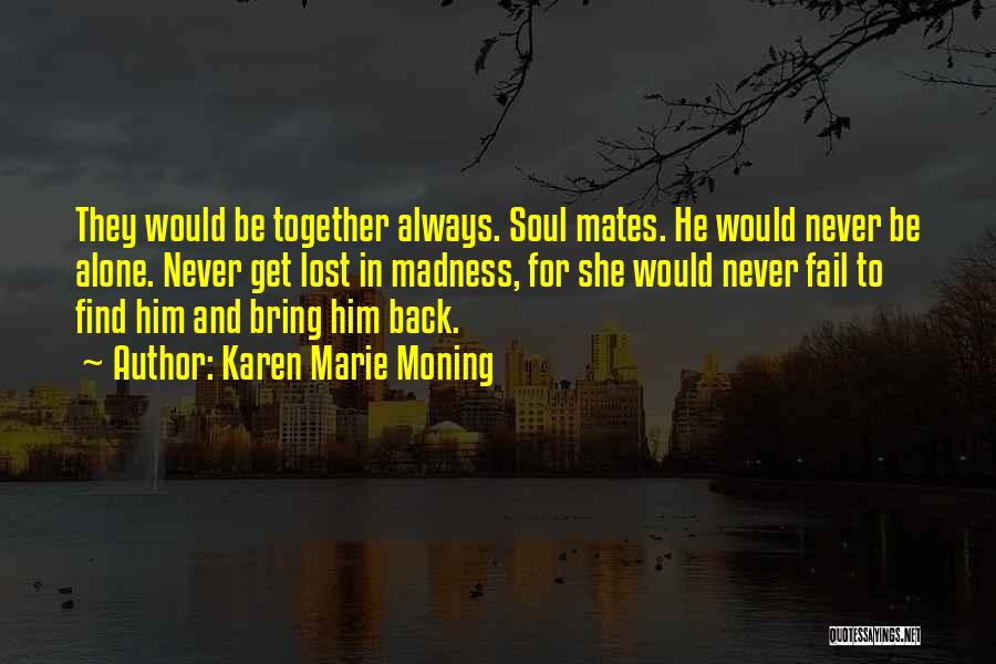 To Be Together Quotes By Karen Marie Moning