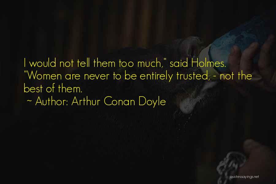 To Be Trusted Quotes By Arthur Conan Doyle