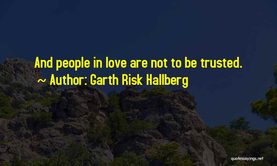 To Be Trusted Quotes By Garth Risk Hallberg