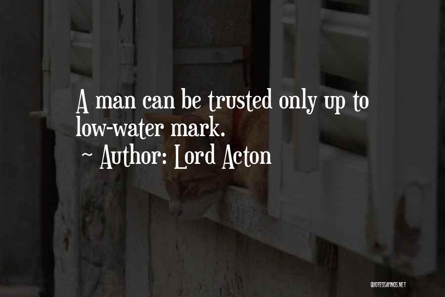 To Be Trusted Quotes By Lord Acton