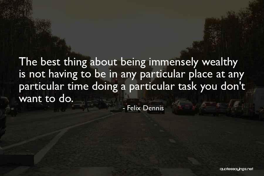 To Be Wealthy Quotes By Felix Dennis To Be Wealthy Quotes By Felix Dennis