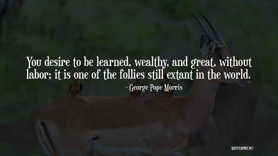 To Be Wealthy Quotes By George Pope Morris To Be Wealthy Quotes By George Pope Morris