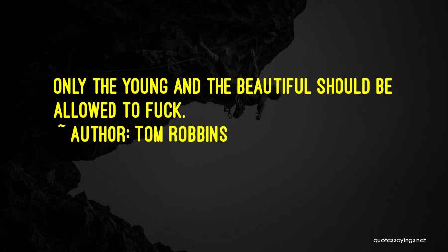 To Be Young And Beautiful Quotes By Tom Robbins