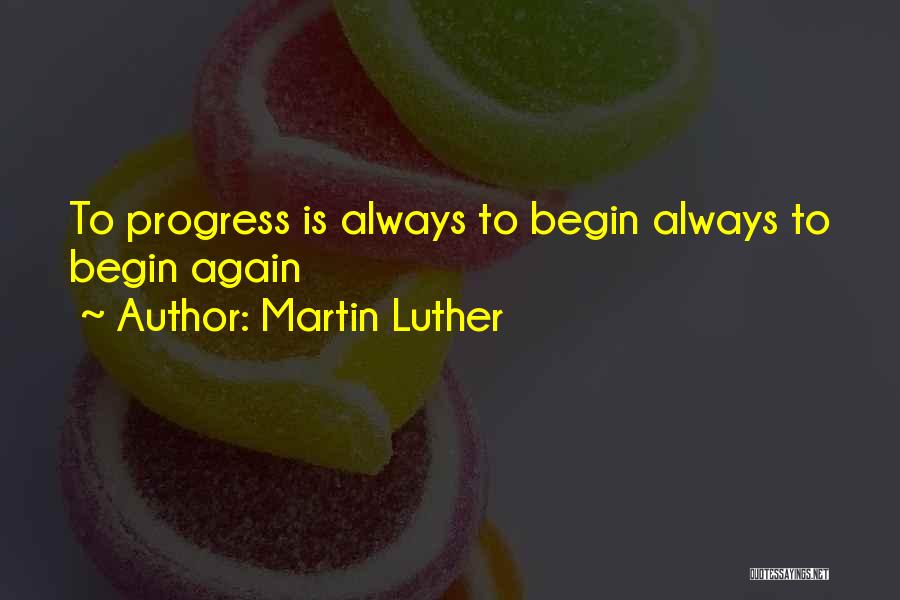 To Begin Again Quotes By Martin Luther