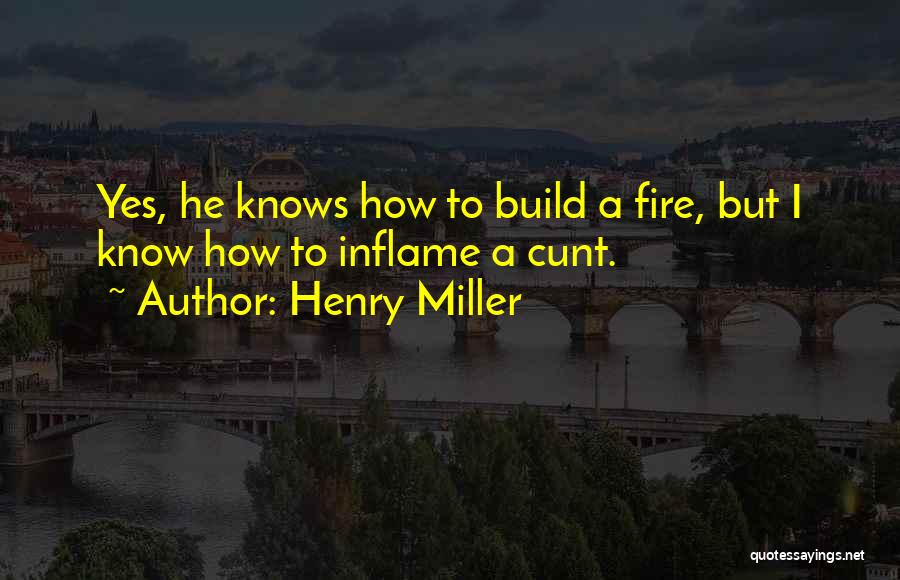 To Build A Fire Quotes By Henry Miller