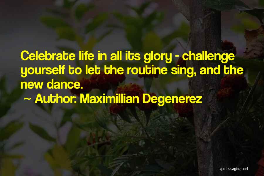 To Celebrate Life Quotes By Maximillian Degenerez
