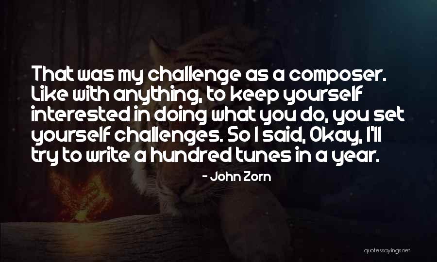 To Challenge Yourself Quotes By John Zorn To Challenge Yourself Quotes By John Zorn