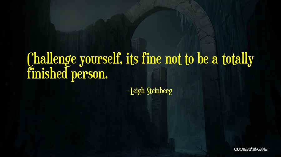 To Challenge Yourself Quotes By Leigh Steinberg To Challenge Yourself Quotes By Leigh Steinberg