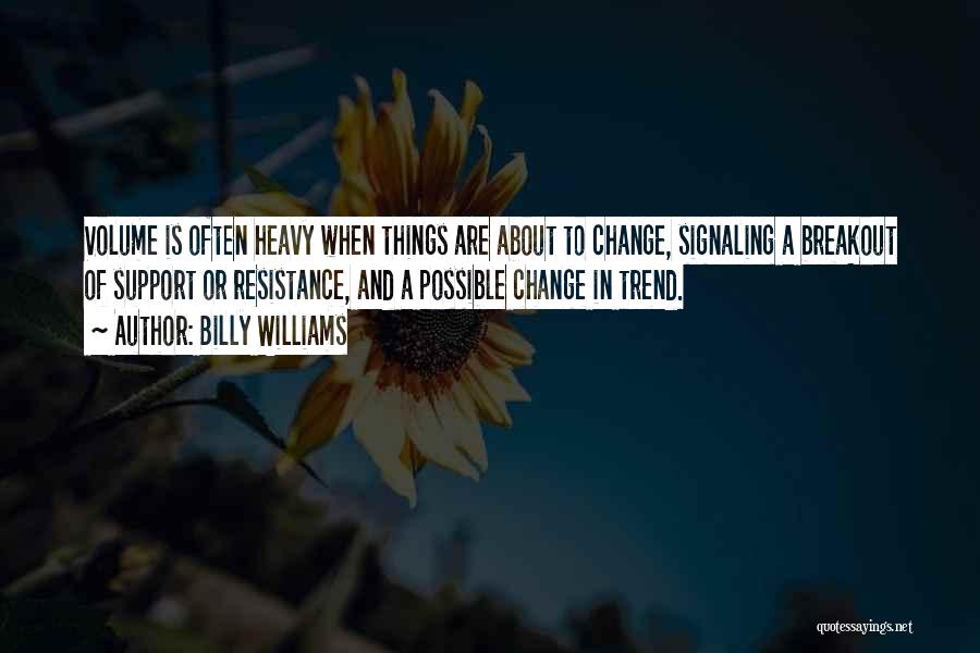 To Change Things Quotes By Billy Williams