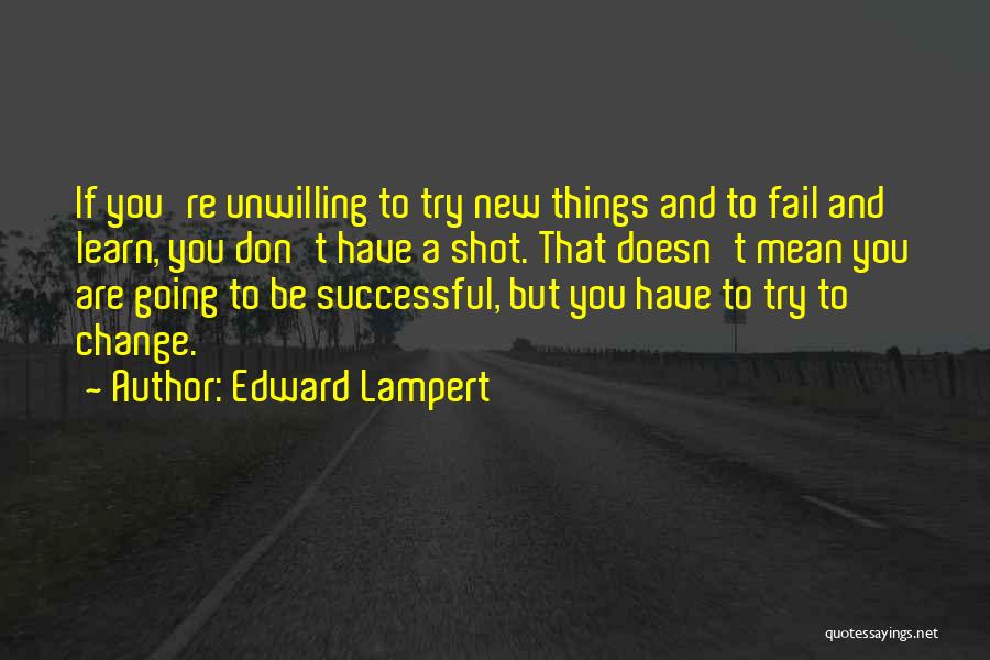 To Change Things Quotes By Edward Lampert