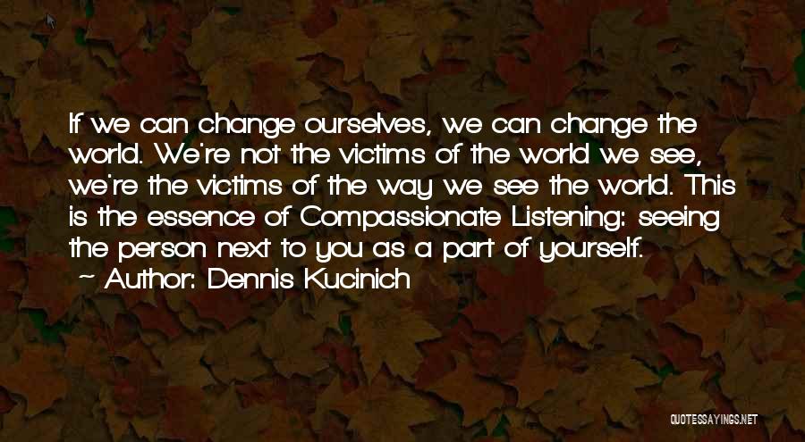 To Change Yourself Quotes By Dennis Kucinich