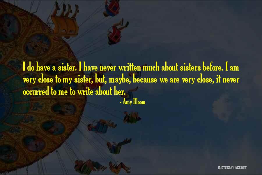 To Close Sisters Quotes By Amy Bloom To Close Sisters Quotes By Amy Bloom