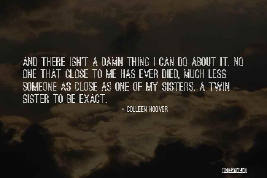 To Close Sisters Quotes By Colleen Hoover To Close Sisters Quotes By Colleen Hoover