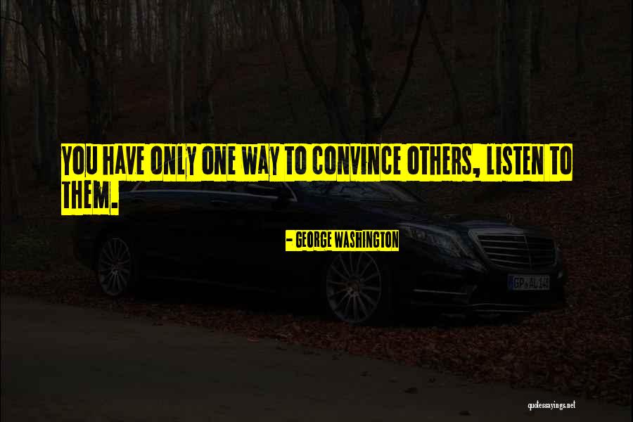 To Convince You Quotes By George Washington To Convince You Quotes By George Washington