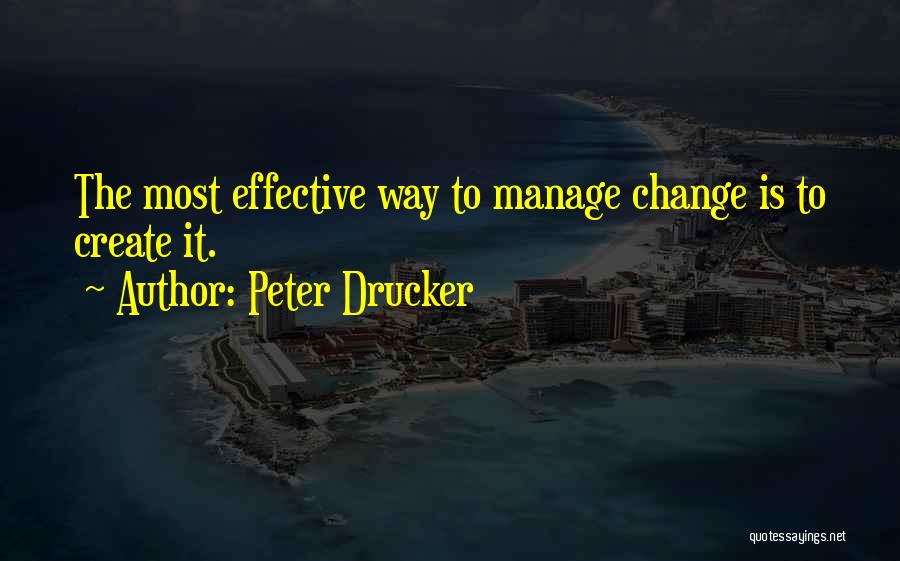 To Create Change Quotes By Peter Drucker
