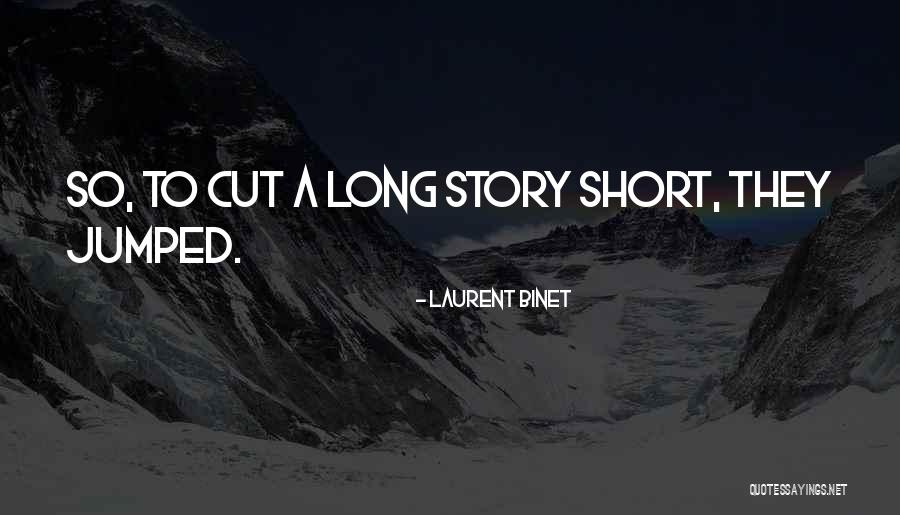 To Cut A Long Story Short Quotes By Laurent Binet To Cut A Long Story Short Quotes By Laurent Binet