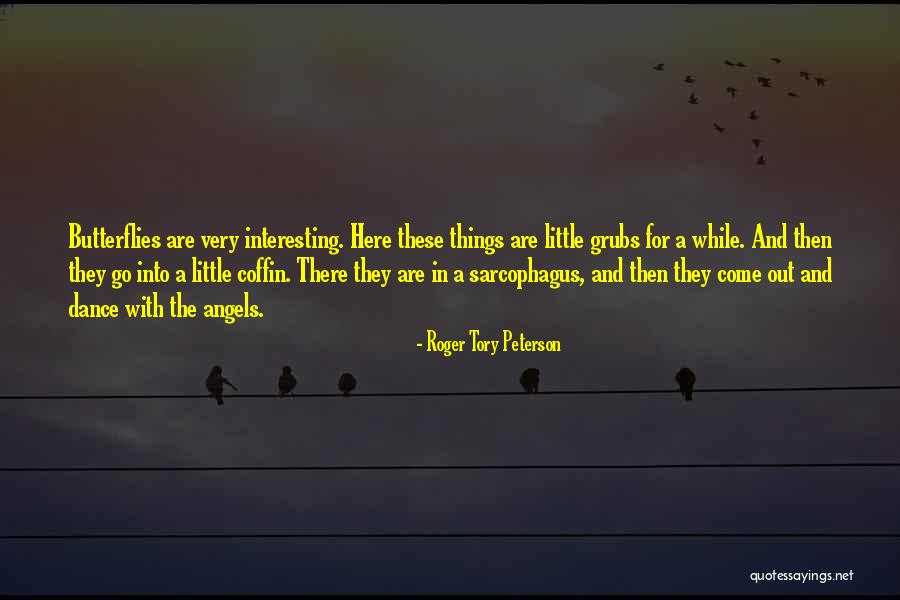 To Dance With The Butterflies Quotes By Roger Tory Peterson To Dance With The Butterflies Quotes By Roger Tory Peterson