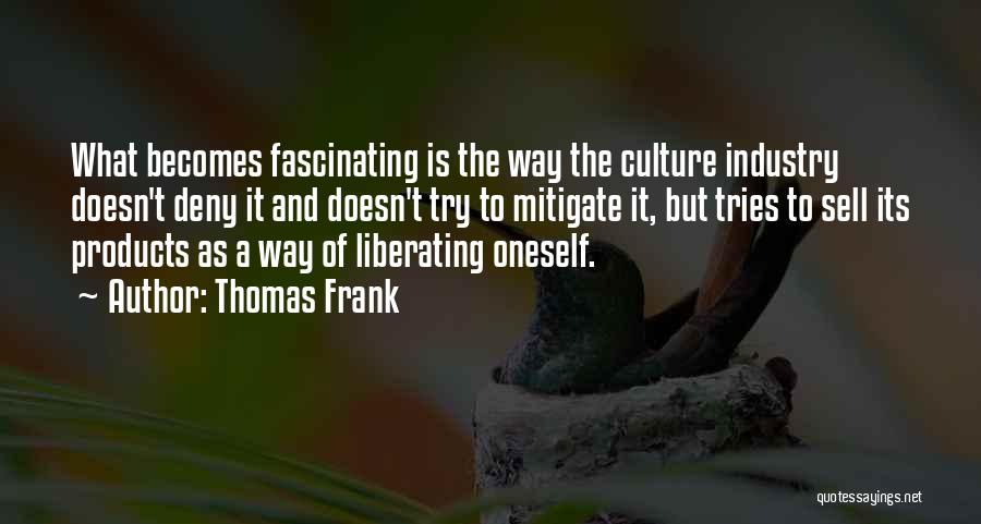 To Deny Oneself Quotes By Thomas Frank