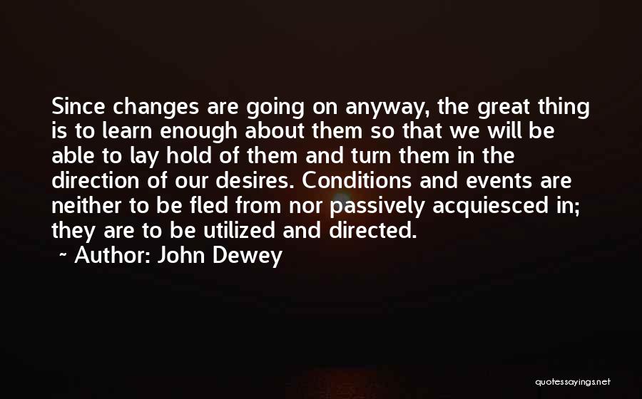 To Desire Quotes By John Dewey
