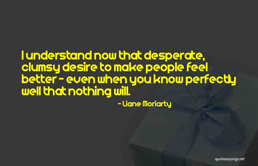 To Desire Quotes By Liane Moriarty