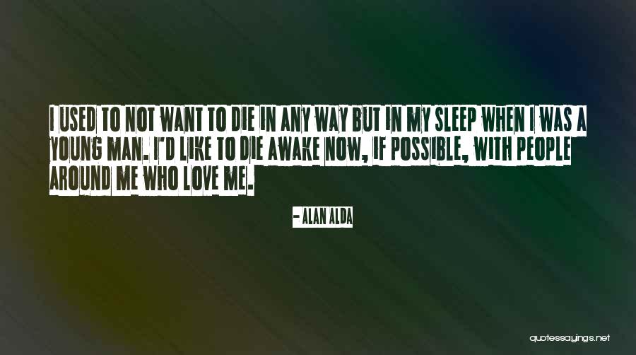 To Die Young Quotes By Alan Alda To Die Young Quotes By Alan Alda