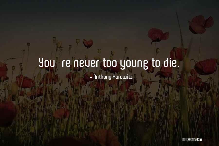 To Die Young Quotes By Anthony Horowitz To Die Young Quotes By Anthony Horowitz