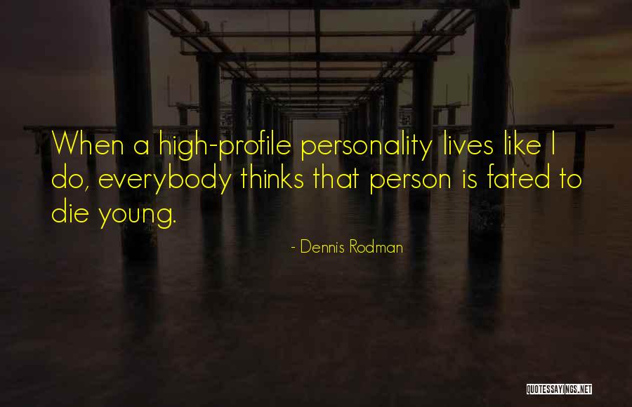 To Die Young Quotes By Dennis Rodman To Die Young Quotes By Dennis Rodman