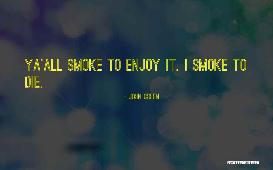 To Die Young Quotes By John Green To Die Young Quotes By John Green