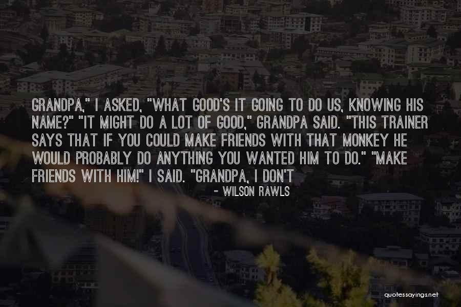 To Do Good Quotes By Wilson Rawls To Do Good Quotes By Wilson Rawls
