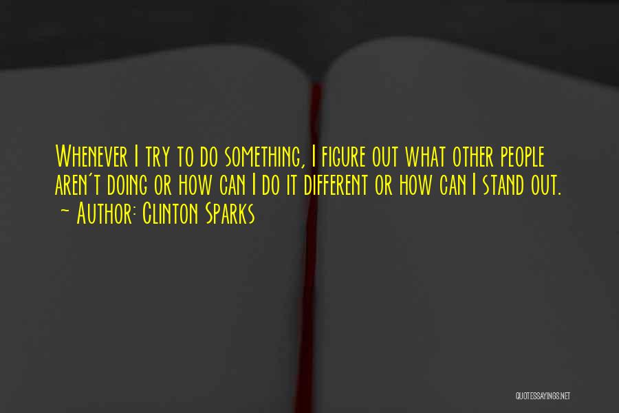 To Do Something Different Quotes By Clinton Sparks