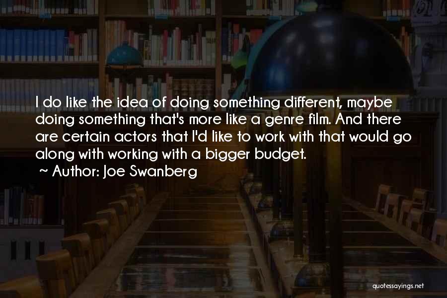 To Do Something Different Quotes By Joe Swanberg