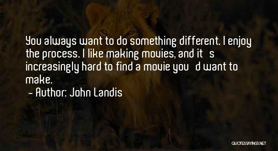 To Do Something Different Quotes By John Landis