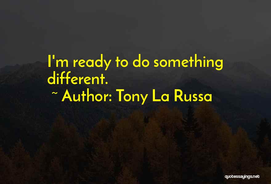 To Do Something Different Quotes By Tony La Russa