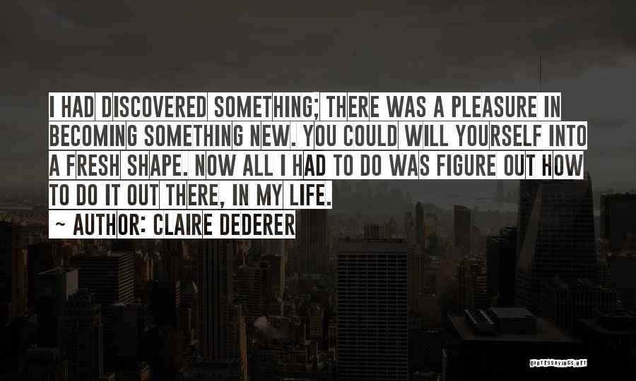 To Do Something New Quotes By Claire Dederer