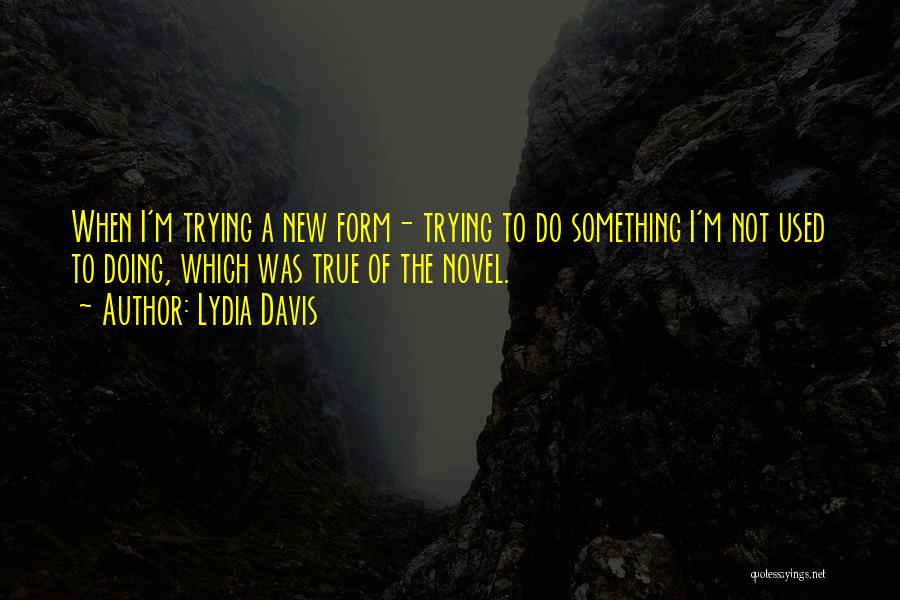 To Do Something New Quotes By Lydia Davis