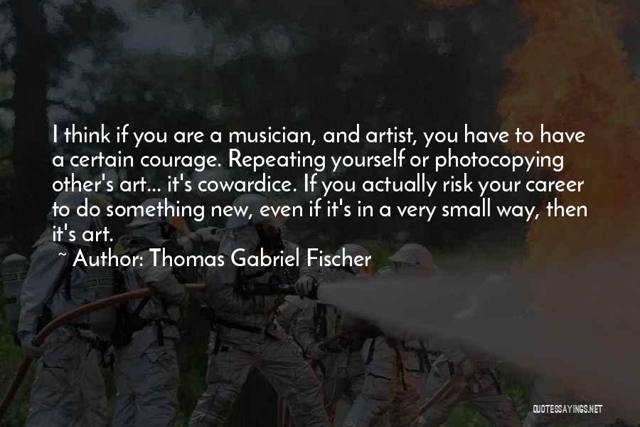 To Do Something New Quotes By Thomas Gabriel Fischer